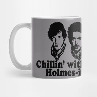 Chillin with my Holmes-ies Mug